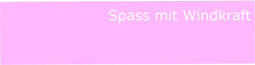 Spass mit Windkraft